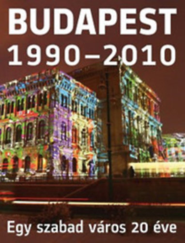 Kiss Ilona (szerk.) - Budapest 1990-2010 - Egy szabad vros 20 ve