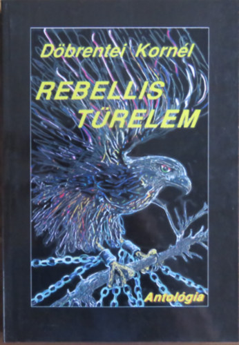 Döbrentei Kornél - Rebellis türelem - Válogatott versek 1972-1996 (Dedikált)