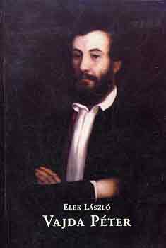 Elek László - Vajda Péter élete, irodalmi - közéleti tevékenysége, pedagógiai...