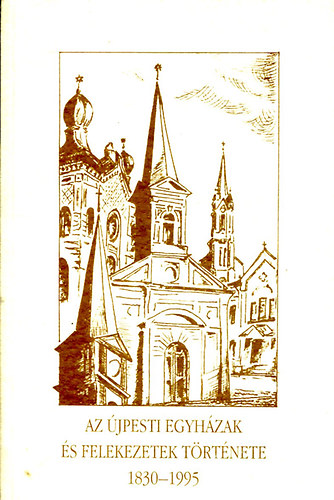 Sipos Lajos (szerk.) - Az �jpesti egyh�zak �s felekezetek t�rt�nete 1830-1995