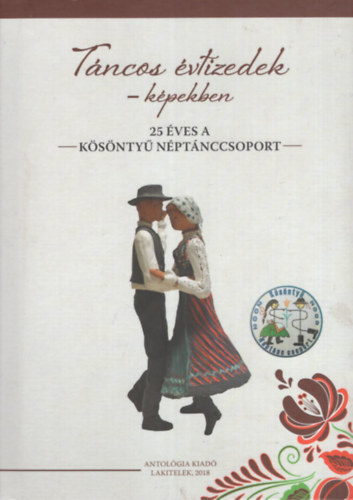 Lezs�k S�ndorn� (szerk.) - T�ncos �vtizedek - k�pekben (25 �ves a K�s�nty� N�pt�nccsoport)