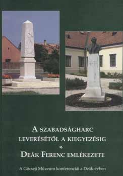 Bres Katalin (szerkeszt) - A szabadsgharc leverstl a kiegyezsig. Dek Ferenc emlkezete.