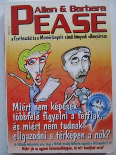 Allan Pease, Barbara Pease - Mi�rt nem k�pesek t�bbfel� figyelni a f�rfiak? Mi�rt nem tudnak eligazodni a t�rk�pen a n�k?