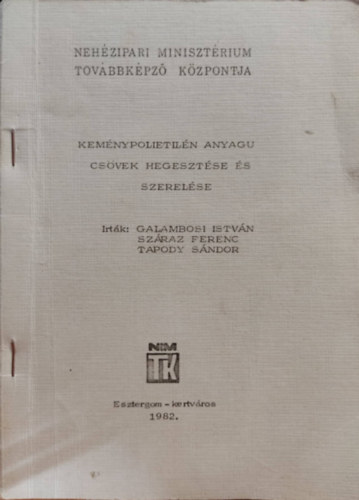 Galambosi Istv�n, Sz�raz Ferenc, Tapody S�ndor - Kem�nypolietil�n anyagu cs�vek hegeszt�se �s szerel�se