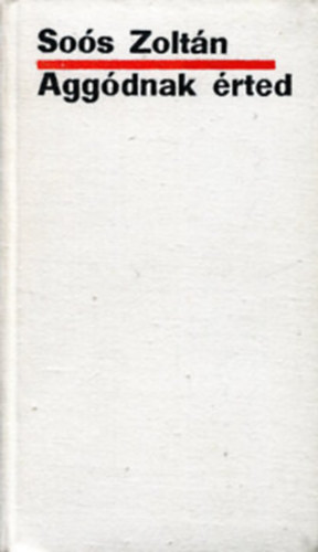So�s Zolt�n - Agg�dnak �rted (dedik�lt)