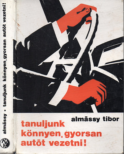 Almássy Tibor - Tanuljunk könnyen, gyorsan autót vezetni!