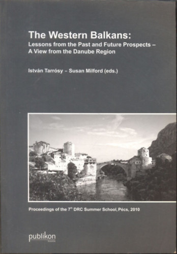 Tarr�sy Istv�n, Susan Milford - The Western Balkans: Lessons from the Past and Future Prospects - A view from the Danube Region