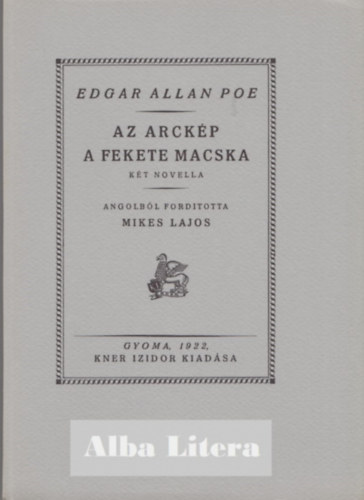 Edgar Allan Poe, Mikes Lajos (ford.) - Az arckép o A fekete macska (Monumenta Literarum II. sorozat, 10. szám)