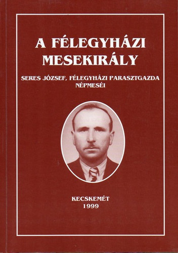 A flegyhzi mesekirly - Seres Jzsef, flegyhzi parasztgazda npmesi - dediklt