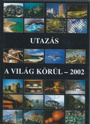 Gyri Lajos (Szerk.) - Utazs a vilg krl 2002