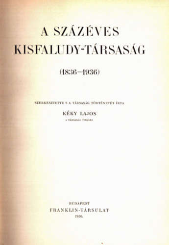 Kky Lajos (szerk.) - A szzves Kisfaludy-Trsasg (1836-1936)
