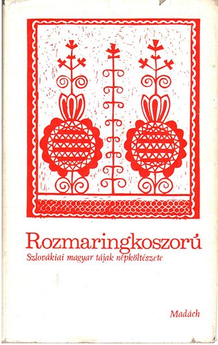 Ksa Lszl (szerk.) - Rozmaringkoszor (szlovkiai magyar tjak npkltszete)