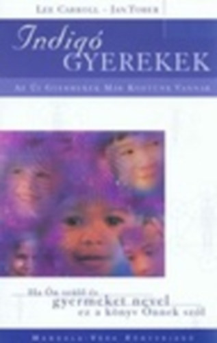 Lee Carroll - Jan Tober - Indig gyerekek - Az j Gyermekek Mr Kztnk Vannak - Ha n szl s gyermeket nevel ez a knyv nnek szl