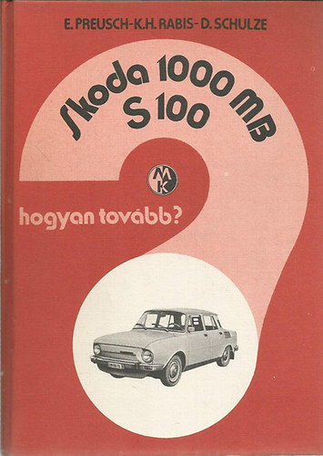 Preusch- Rabis- Schulze - Skoda 1000 MB S 100- Hogyan tovább?