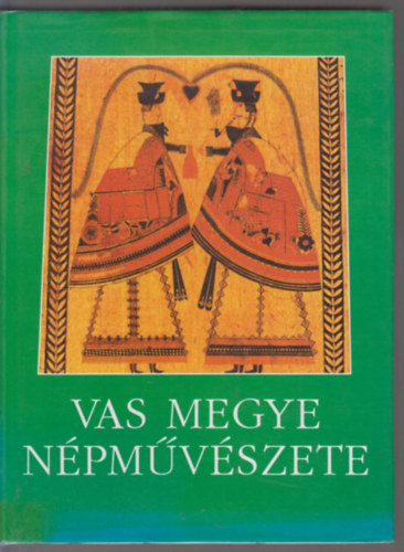 Gráfik Imre (szerk.) - Vas megye népművészete