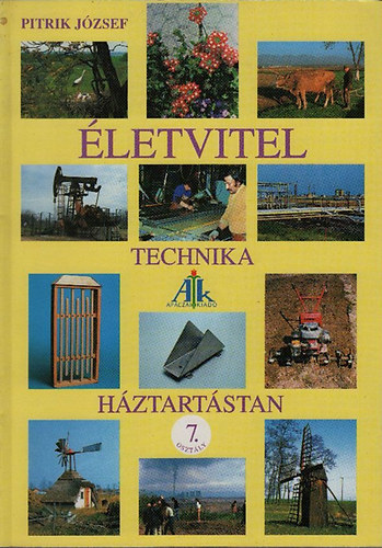Pitrik J�zsef (szerk.) - �letvitel: technika, h�ztart�stan, p�lyaorient�ci� (Tank�nyv az �letvitel �s gyakorlati ismeretek m�velts�gter�letre 7. oszt�ly)