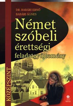 Babri Ern; Babri gnes - Nmet szbeli rettsgi feladatgyjtemny - kzpszint