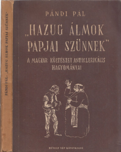 P�ndi P�l - "Hazug �lmok papjai sz�nnek" (a magyar k�lt�szet antiklerik�lis hagyom�nyai) - DEDIK�LT!