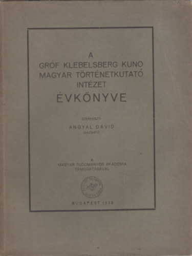 Angyal D�vid (szerk.) - A Gr�f Klebelsberg Kuno Magyar T�rt�netkutat� Int�zet �vk�nyve 3. �vf. (1933.)