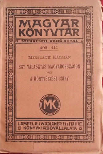 Mikszáth Kálmán - Egy választás Magyarországon vagy a körtvélyesi csiny (Magyar Könyvtár 409-411)