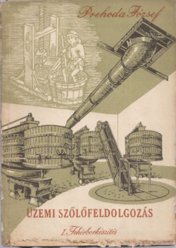 Prehoda Jzsef - zemi szlfeldolgozs I. - Fehrborkszts