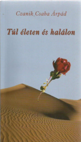 Czanik Csaba Árpád - Túl életen és halálon