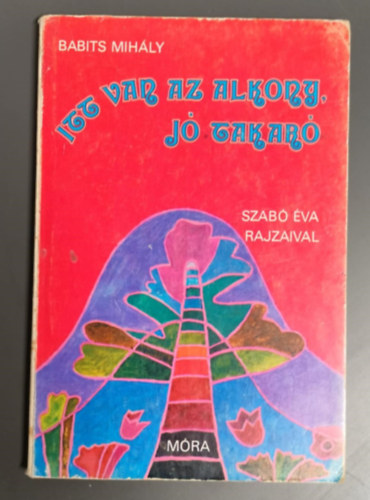 Babits Mihly - Itt Van Az Alkony, J Takar - Szab va Rajzaival. Versidzetek.