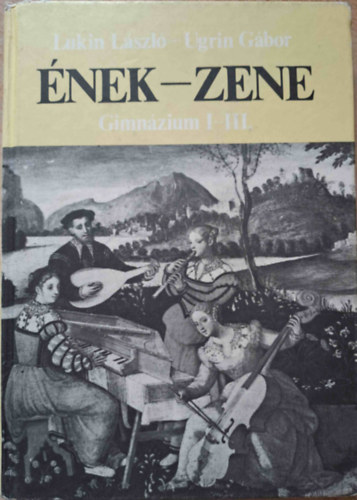 Lukin Lszl, Ugrin Gbor - nek-zene a gimnzium I-III. osztlya szmra