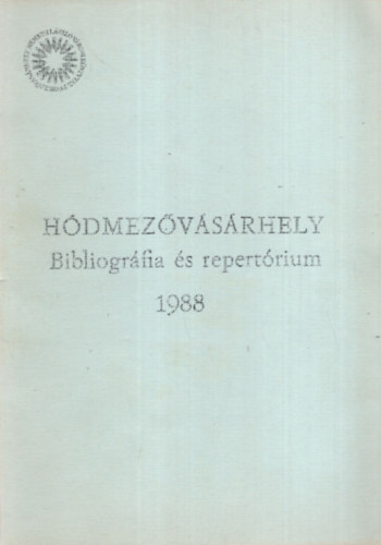 K�szegfalvi Ferenc - H�dmez�v�s�rhely 1988 Bibliogr�fia �s repert�rium - H�dmez�v�s�rhely v�logatott irodalma