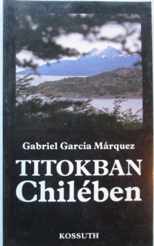 G. García Márquez - Titokban Chilében