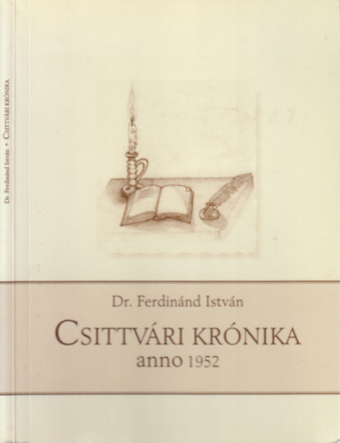 Dr. Ferdin�nd Istv�n, Ferdin�nd L�szl� (szerk.), Glatz J�zsef (szerk.) - Csittv�ri kr�nika anno 1952 (Ferdin�nd L�szl� �ltal dedik�lt)