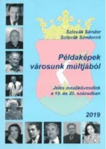 Szlov�k S�ndor - P�ldak�pek v�rosunk m�ltj�b�l - Jeles mez�k�vesdiek a 19. �s 20. sz�zadban