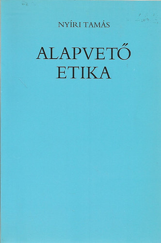 Nyri Tams, Szerk.: Farkas Olivr - Alapvet etika
