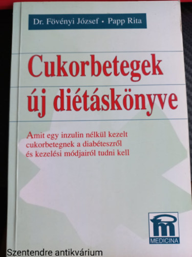 Dr. Fvnyi Jzsef, Papp Rita - Cukorbetegek j ditsknyve AMIT EGY INZULIN NLKL KEZELT CUKORBETEGNEK A DIABTESZRL S KEZELSI MDJAIRL TUDNI KELL (Sajt kppel)