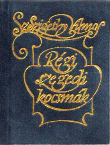 Sz. Szigethy Vilmos - R�gi szegedi kocsm�k (minik�nyv)