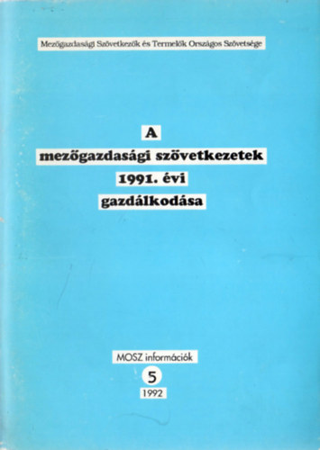Magyar Gy�rgy szerk. - A mez�gazdas�gi sz�vetkezetek 1991. �vi gazd�lkod�sa (MOSZ inform�ci�k 5.)