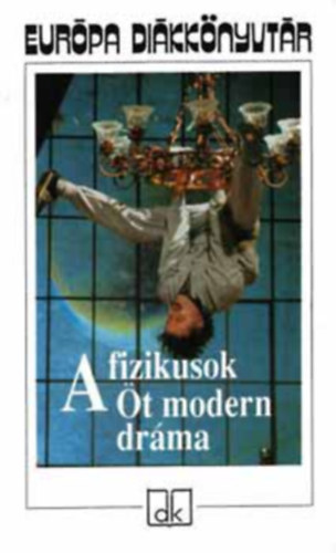 Gorkij Makszim, Bertold Brecht, Arthur C. Miller, Tennesse Williams, Friedrich Dürrenmatt - A fizikusok - Öt modern dráma (Európa Diákkönyvtár)