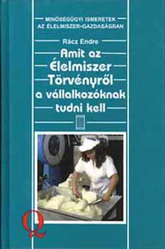 Rcz Endre - Amit az lelmiszer Trvnyrl a vllalkozknak tudni kell