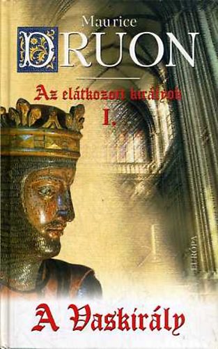 Maurice Druon - Az elátkozott királyok I-VII.