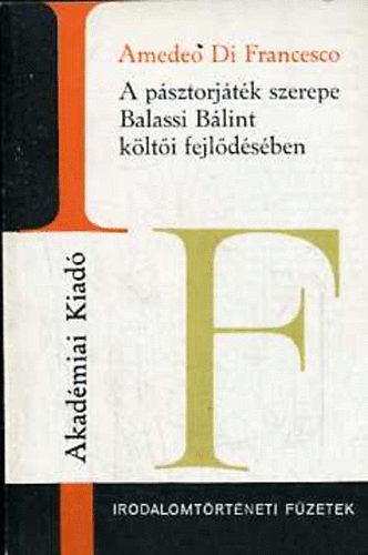 Amedeo di Francesco - A p�sztorj�t�k szerepe Balassi B�lint k�lt�i fejl�d�s�ben