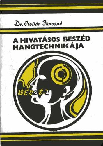 Dr. Stollr Jnosn - A hivatsos beszd hangtechnikja