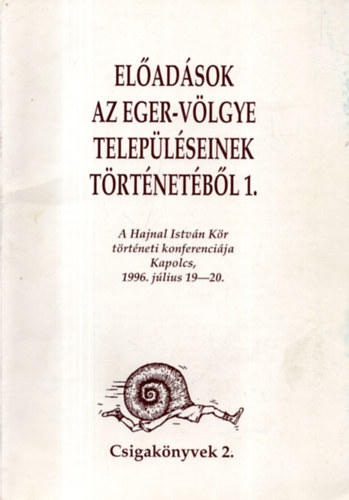Előadások az Eger-völgye településeinek történetéből 1.: A Hajnal István Kör történeti konferenciája - Kapolcs, 1996. július 19-20.