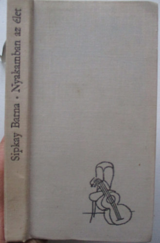 Sipkay Barna - Nyakamban az élet