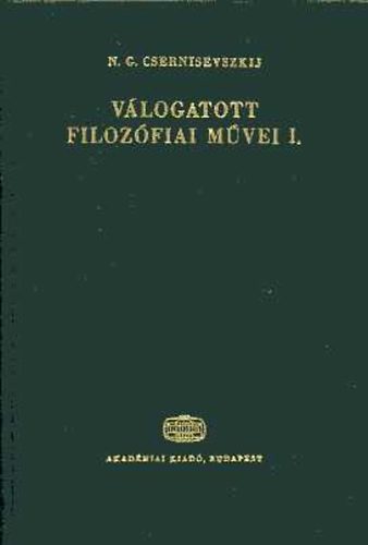 N.G. Csernisevszkij - N.G. Csernisevszkij vlogatott filozfiai mvei I-II.