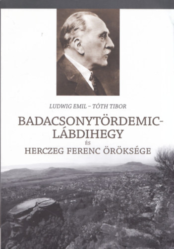 Ludwig Emil, T�th Tibor - Badacsonyt�rdemic-L�bdihegy �r�ks�ge (Herczeg Ferenc eml�kezete) (2x dedik�lt)