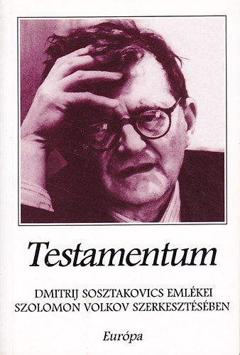 Szolomon Volkov (szerk.) - Testamentum - Dimitrij Sosztakovics emlkei Szolomon Volkov szerkesztsben