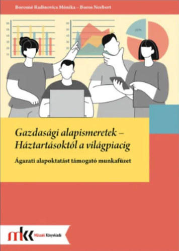 Boros Norbert - Borosné Radinovics Mónika - Gazdasági alapismeretek - Háztartásoktól a világpiacig