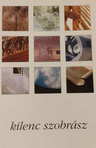 Katona Zsuzsa, Hadik Gyula, Vany�r Istv�n, Dechandt Antal, Tornai E. Andr�s, Csurgai Ferenc, Gell�r B. Istv�n, Varga Ferenc, Varga �va - Kilenc Szobr�sz