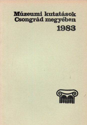 Juhsz Antal (Szerk) - Mzeumi kutatsok Csongrd megyben 1983