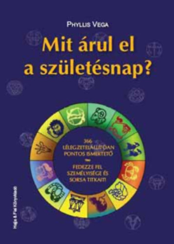 Phyllis Vega, Moczok P�ter (ford.) - Mit �rul el a sz�let�snap? - 366 l�legzetel�ll�t�an pontos ismertet� - Fedezze fel szem�lyis�ge �s sorsa titkait!